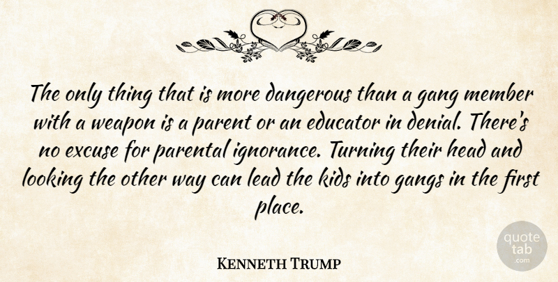 Kenneth Trump Quote About Dangerous, Educator, Excuse, Gang, Gangs: The Only Thing That Is...