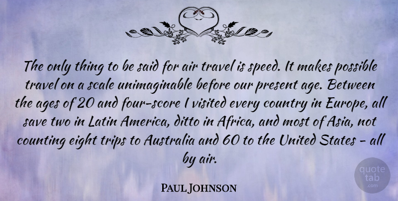 Paul Johnson Quote About Age, Ages, Air, Australia, Counting: The Only Thing To Be...