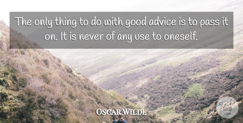 Oscar Wilde Quote About Advice, Good, Irish Dramatist, Pass: The Only Thing To Do...
