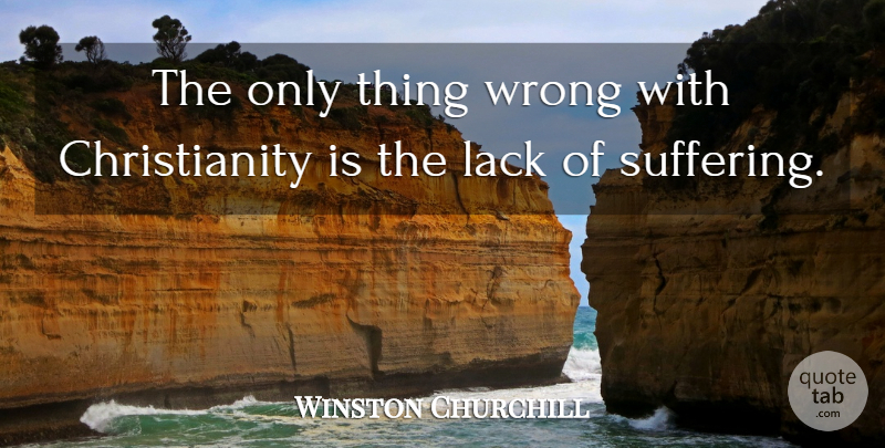 Winston Churchill Quote About Suffering, Christianity, Inevitable: The Only Thing Wrong With...