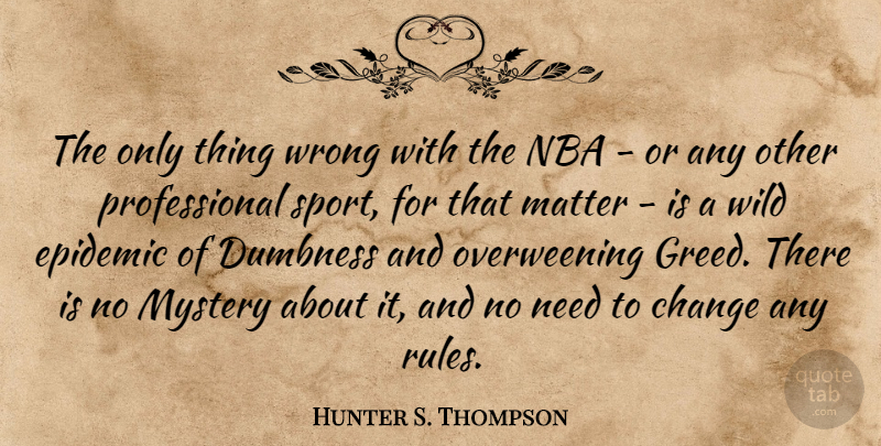 Hunter S. Thompson Quote About Sports, Epidemics, Nba: The Only Thing Wrong With...