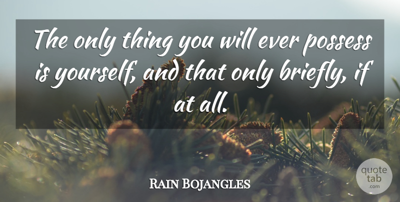 Rain Bojangles Quote About Illusion, Possess: The Only Thing You Will...