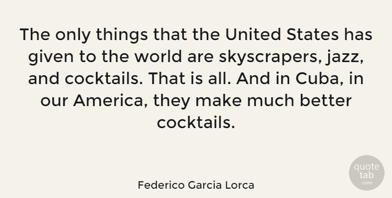Federico Garcia Lorca Quote About America, Cuba, World: The Only Things That The...