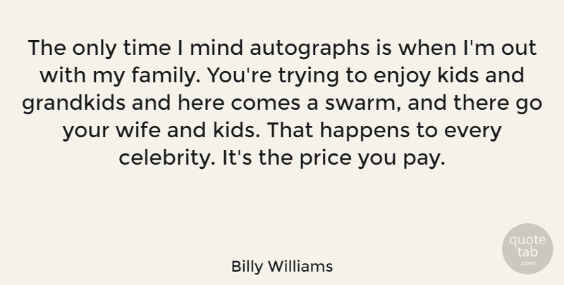 Billy Williams Quote About Autographs, Enjoy, Family, Grandkids, Happens: The Only Time I Mind...