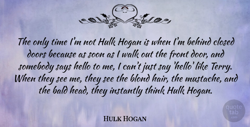 Hulk Hogan Quote About Thinking, Hair, Doors: The Only Time Im Not...