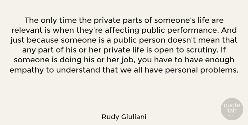 Rudy Giuliani Quote About Affecting, Life, Mean, Open, Parts: The Only Time The Private...