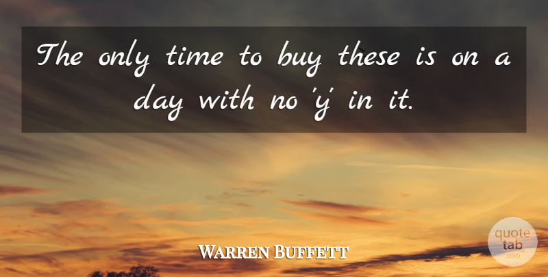 Warren Buffett Quote About Funny, Life, Money: The Only Time To Buy...