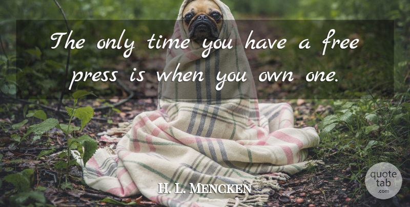 H. L. Mencken Quote About Only Time, Free Press, Presses: The Only Time You Have...