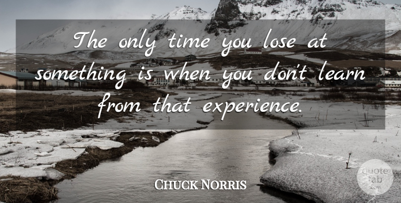 Chuck Norris Quote About Crisis, Only Time, Loses: The Only Time You Lose...