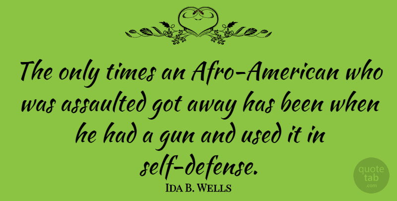 Ida B. Wells Quote About Gun, Self, Defense: The Only Times An Afro...