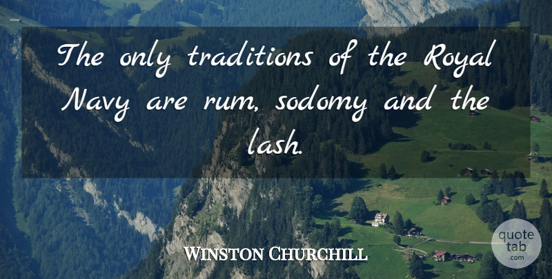 Winston Churchill Quote About Army, British Navy, Royal: The Only Traditions Of The...