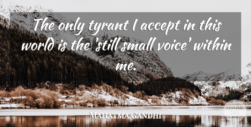 Mahatma Gandhi Quote About Accept, Small, Tyrant, Within: The Only Tyrant I Accept...