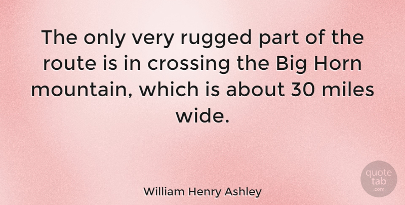 William Henry Ashley Quote About Horny, Mountain, Bigs: The Only Very Rugged Part...