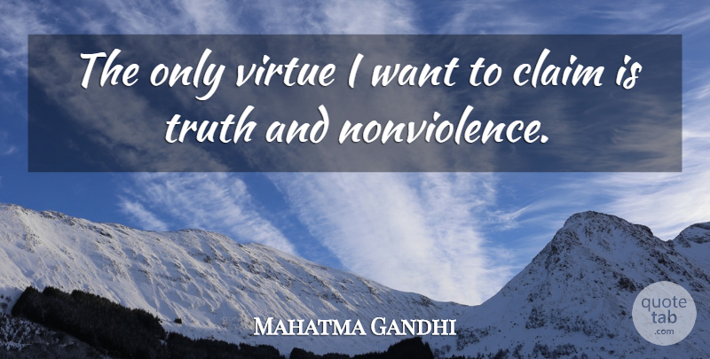 Mahatma Gandhi Quote About Want, Virtue, Claims: The Only Virtue I Want...