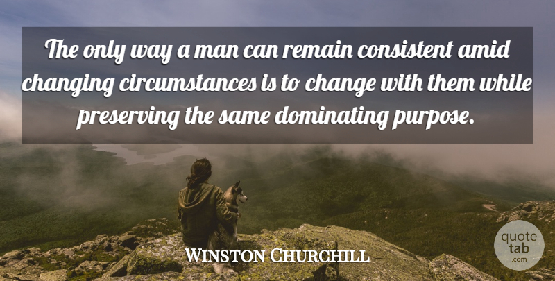 Winston Churchill Quote About Men, Purpose, Way: The Only Way A Man...
