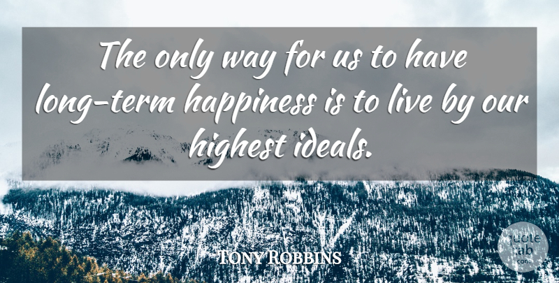 Tony Robbins Quote About Long, Way, Term: The Only Way For Us...