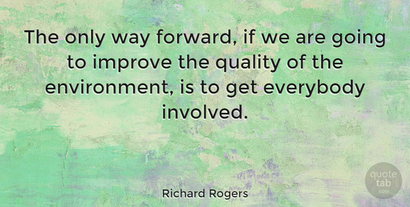 Richard Rogers Quote About Way Forward, Environmental Quality, Earth Day: The Only Way Forward If...