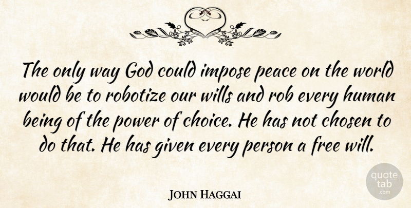 John Haggai Quote About God, Choices, World: The Only Way God Could...