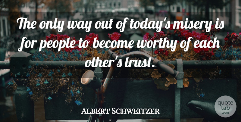 Albert Schweitzer Quote About People, Way, Today: The Only Way Out Of...