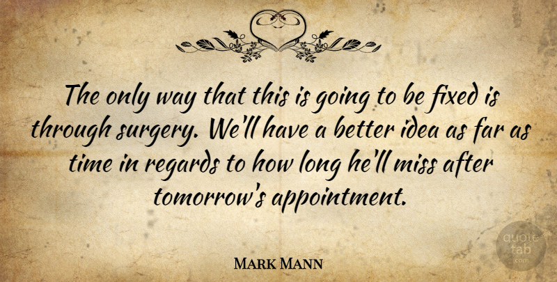 Mark Mann Quote About Far, Fixed, Miss, Regards, Time: The Only Way That This...