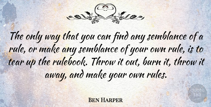 Ben Harper Quote About Tear, Throw: The Only Way That You...