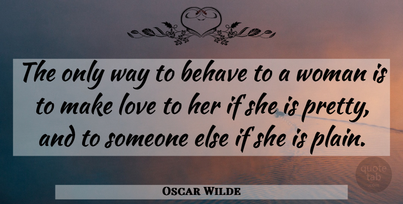 Oscar Wilde Quote About Women, Making Love, Way: The Only Way To Behave...