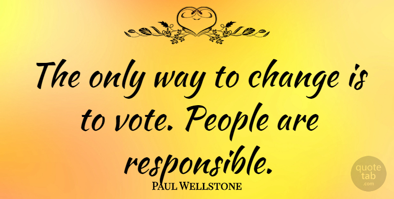Paul Wellstone Quote About People, Politics, Way: The Only Way To Change...
