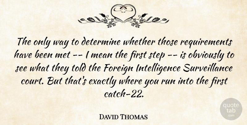 David Thomas Quote About Determine, Exactly, Foreign, Intelligence, Mean: The Only Way To Determine...