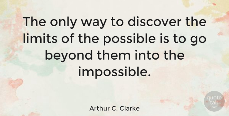 Arthur C. Clarke Quote About Beyond, Discover, Limits: The Only Way To Discover...