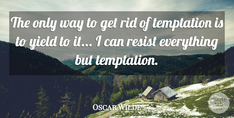 Oscar Wilde Quote About Yield, Temptation, Way: The Only Way To Get...