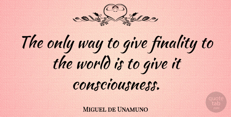 Miguel de Unamuno Quote About Giving, World, Way: The Only Way To Give...