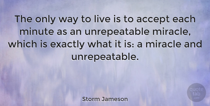 Storm Jameson Quote About Miracle, Way To Live, Moments: The Only Way To Live...
