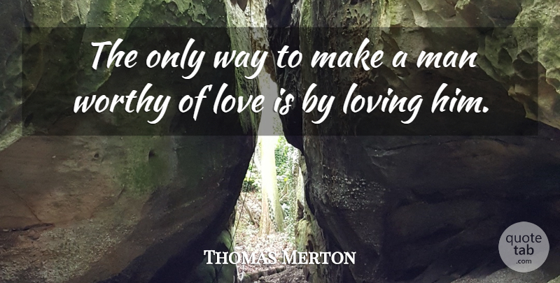Thomas Merton Quote About Love Is, Men, Way: The Only Way To Make...