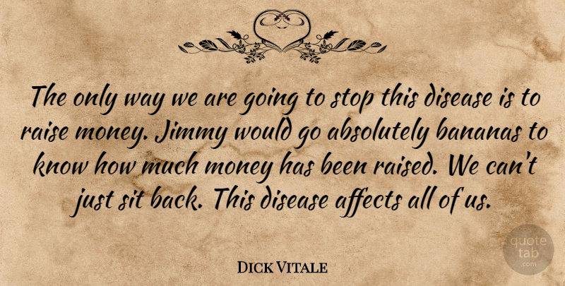 Dick Vitale Quote About Absolutely, Affects, Bananas, Disease, Jimmy: The Only Way We Are...