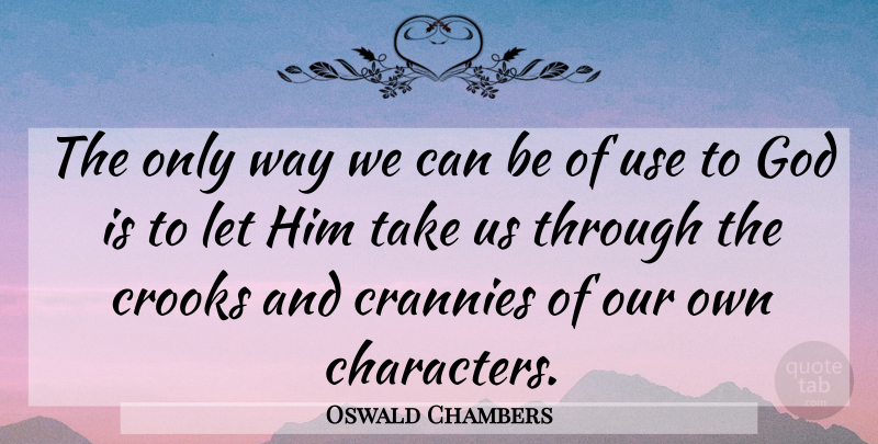 Oswald Chambers Quote About Character, Way, Crooks: The Only Way We Can...