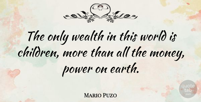 Mario Puzo Quote About Children, World, Money Power: The Only Wealth In This...