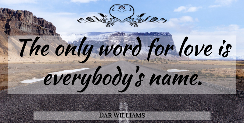 Dar Williams Quote About Love Is, Names: The Only Word For Love...