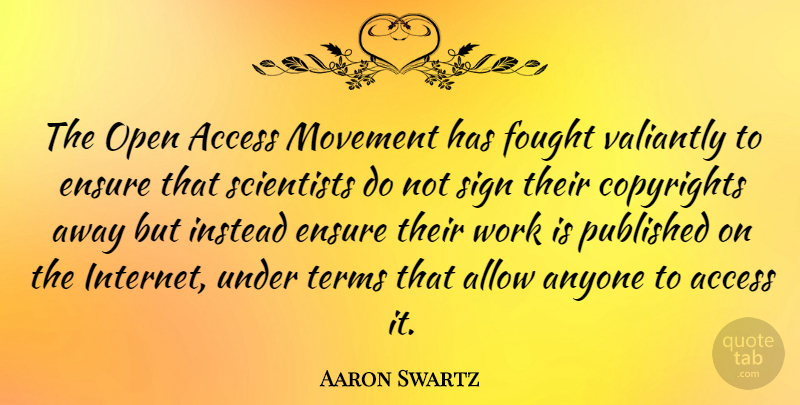 Aaron Swartz Quote About Access, Allow, Anyone, Ensure, Fought: The Open Access Movement Has...