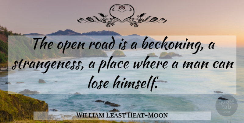 William Least Heat-Moon Quote About Travel, Men, Beckoning: The Open Road Is A...