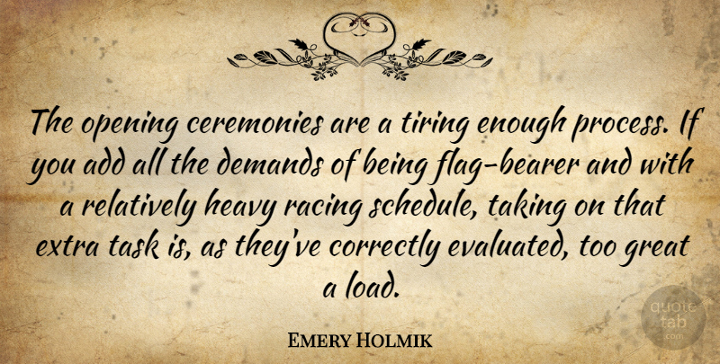 Emery Holmik Quote About Add, Ceremonies, Correctly, Demands, Extra: The Opening Ceremonies Are A...