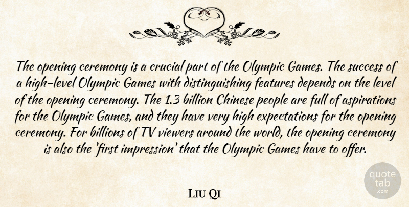 Liu Qi Quote About Billion, Billions, Ceremony, Chinese, Crucial: The Opening Ceremony Is A...