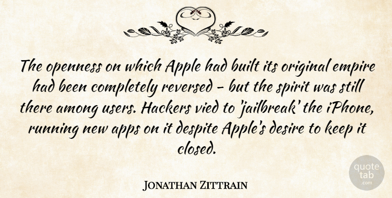 Jonathan Zittrain Quote About Among, Built, Despite, Empire, Hackers: The Openness On Which Apple...