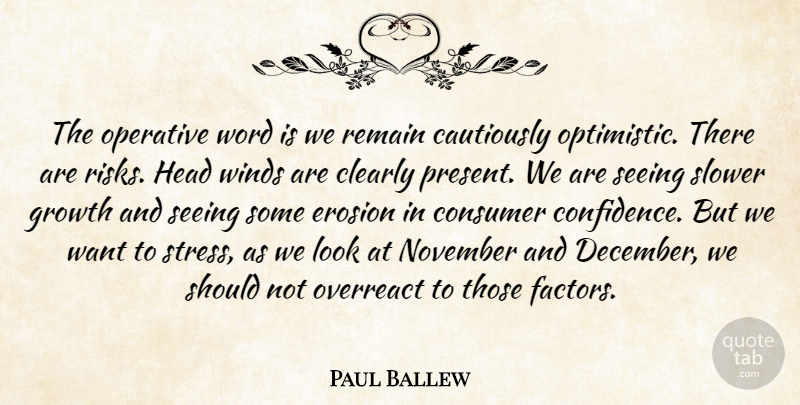 Paul Ballew Quote About Clearly, Consumer, Erosion, Growth, Head: The Operative Word Is We...