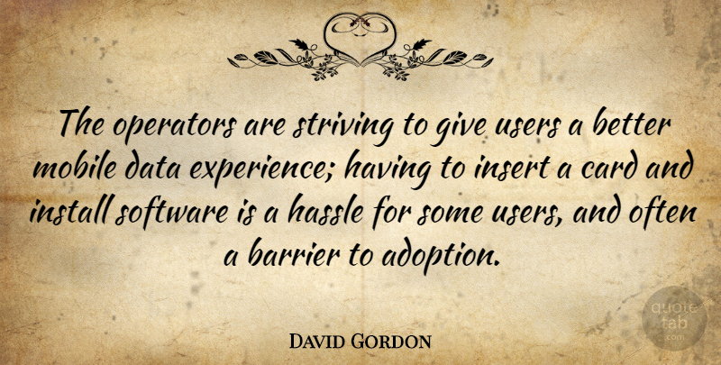 David Gordon Quote About Barrier, Card, Data, Install, Mobile: The Operators Are Striving To...