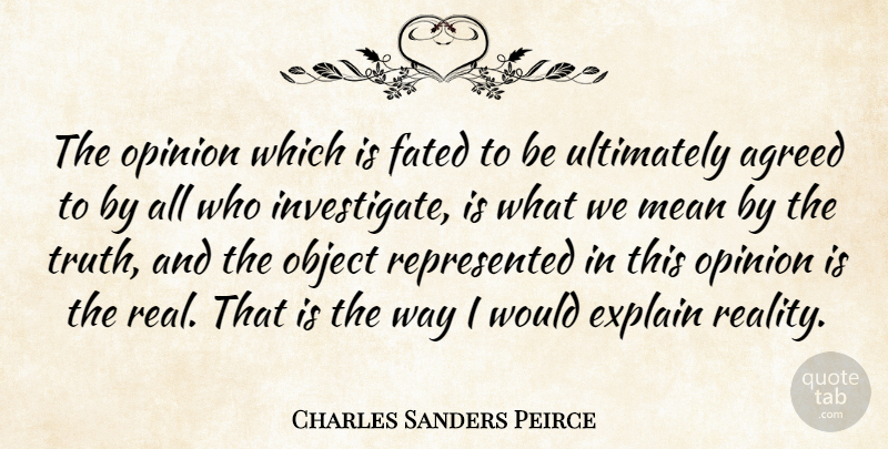 Charles Sanders Peirce Quote About Real, Mean, Fate: The Opinion Which Is Fated...