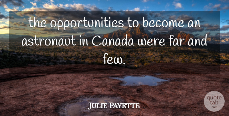 Julie Payette Quote About Opportunity, Canada, Astronaut: The Opportunities To Become An...