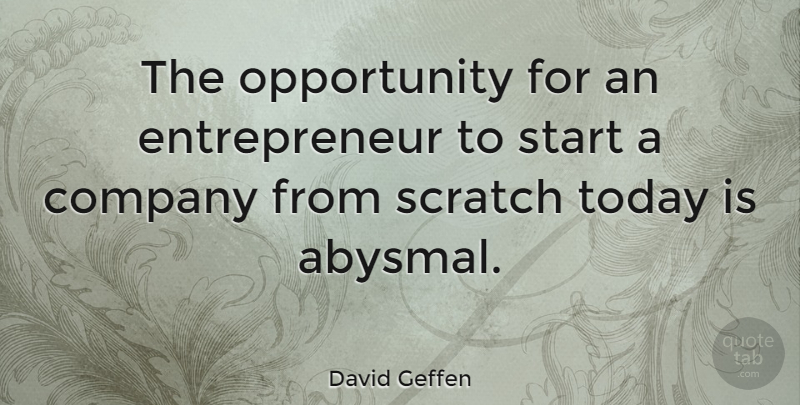 David Geffen Quote About Opportunity, Entrepreneur, Today: The Opportunity For An Entrepreneur...