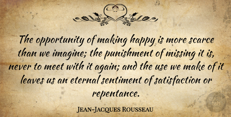 Jean-Jacques Rousseau Quote About Opportunity, Punishment, Missing: The Opportunity Of Making Happy...