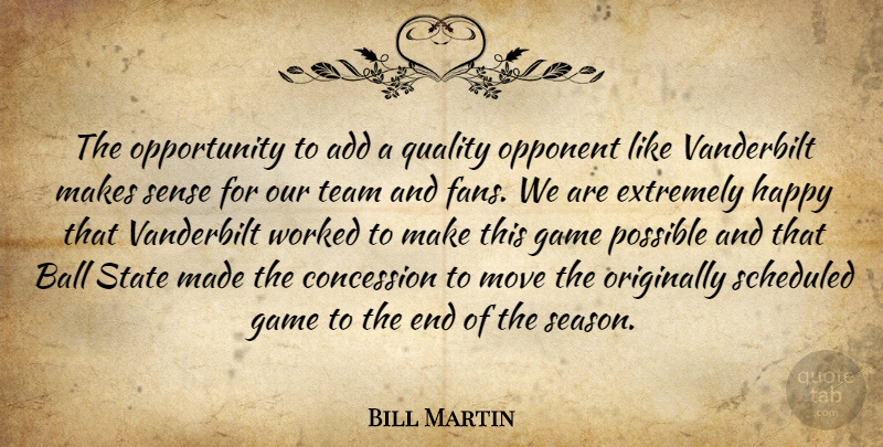 Bill Martin Quote About Add, Ball, Concession, Extremely, Game: The Opportunity To Add A...