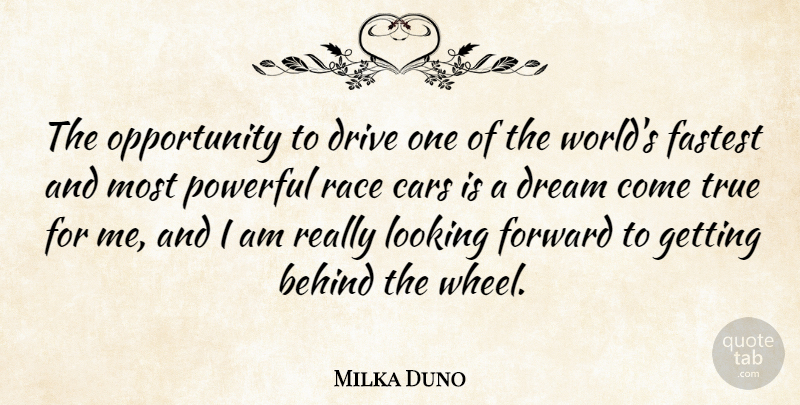 Milka Duno Quote About Behind, Cars, Dream, Drive, Fastest: The Opportunity To Drive One...